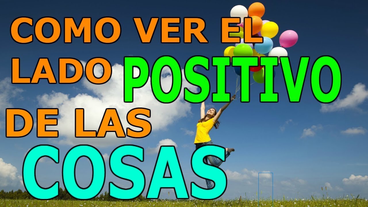 Como ser OPTIMISTA y Ver el Lado POSITIVO de las Cosas - YouTube
