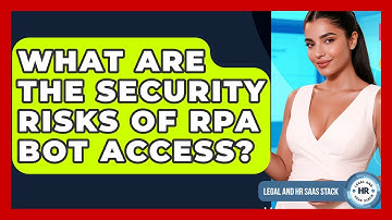 What Are The Security Risks Of RPA Bot Access? - Legal And HR SaaS Stack