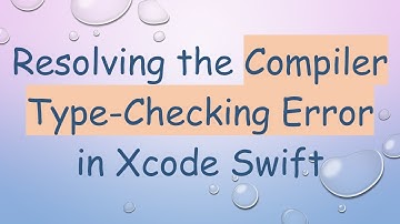 Resolving the Compiler Type-Checking Error in Xcode Swift