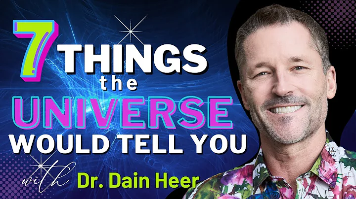 7 Things The Universe Would Tell You... With Dain ...