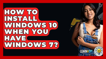 How To Install Windows 10 When You Have Windows 7? - LearnToDIY360.com