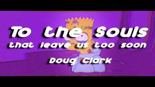 Doug Clark   To The Souls That Leave Us Too Soon (Edit)