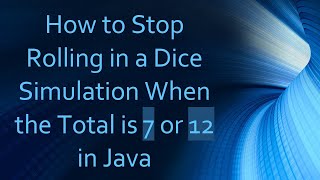 How to Stop Rolling in a Dice Simulation When the Total is 7 or 12 in Java
