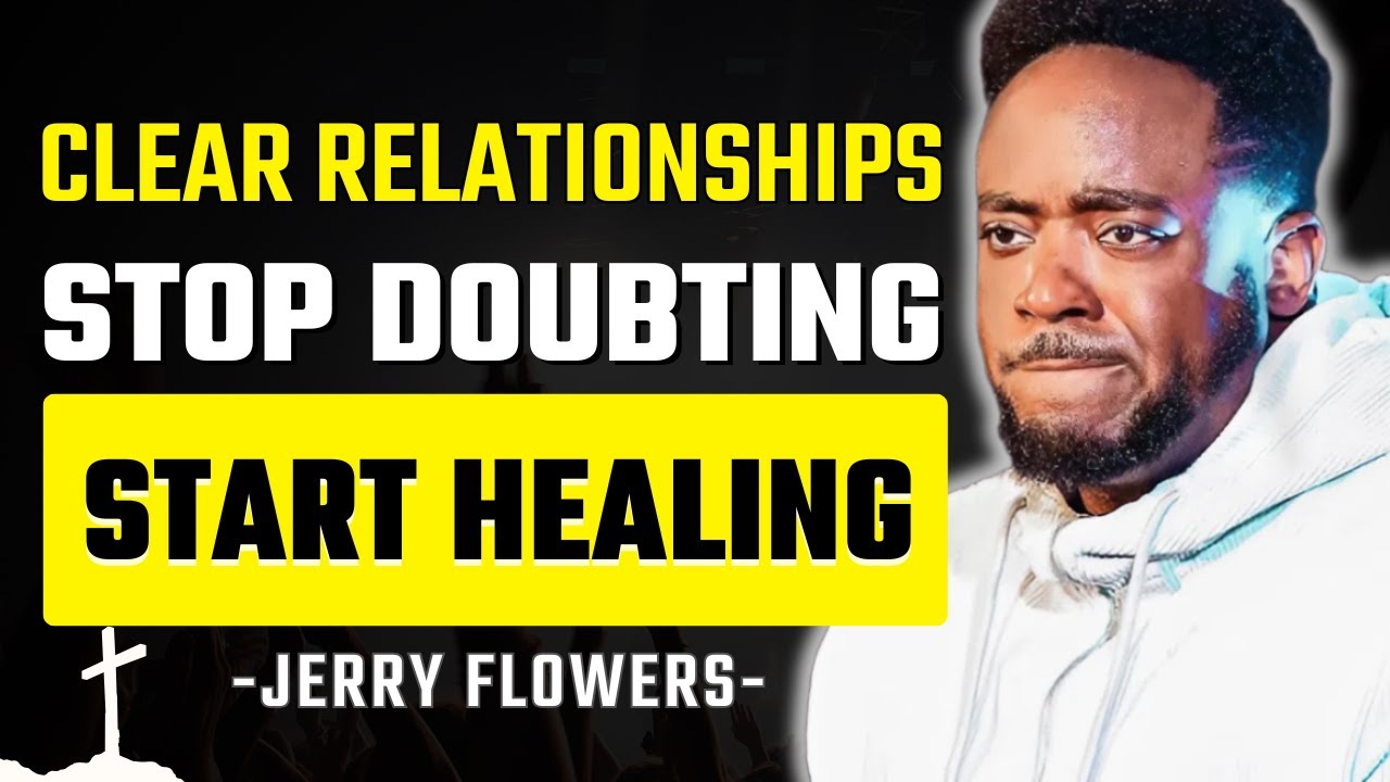 Clarity in Relationships: How to Stop Doubting and Start Healing | Jerry Flowers