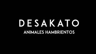 Miniatura de vídeo de "DESAKATO - Animales hambrientos"
