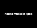 House music in kpop