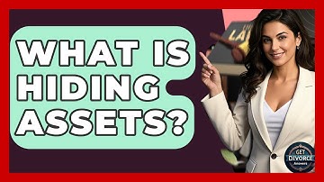 What Is Hiding Assets? - Get Divorce Answers