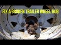 DIY Removing and Replacing a Utility Trailer Wheel Hub