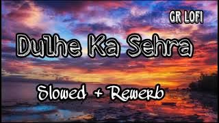 Dulhe Ka Sehra। [ Slowed   Rewerb ] । Ustad Nusrat Fateh Ali Khan। Dhadkan । Lofi vibe with Gaurav।