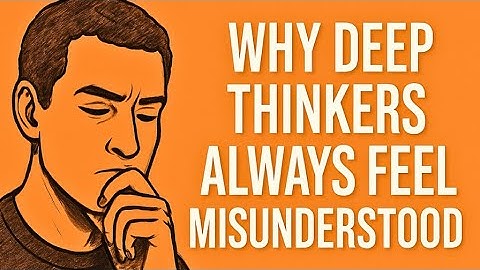 Why Deep Thinkers Always Feel Misunderstood — The Psychology