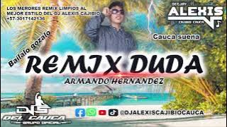 Remix [ Duda ] Armando Hernández By Dj Alexis Cajibio Cauca