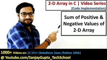 Sum of Positive and Negative Elements available in 2 D array in c programming | by Sanjay Gupta