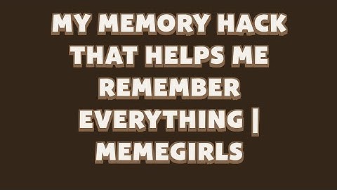 My Memory Hack That Helps Me Remember Everything | MemeGirls video code