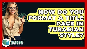 How Do You Format A Title Page In Turabian Style? - The Language Library