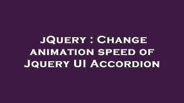 jQuery : Change animation speed of Jquery UI Accordion