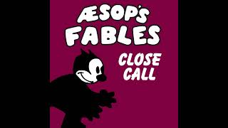 Aesop's Fables - Close Call