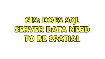 GIS: Does SQL Server Data Need to be Spatial