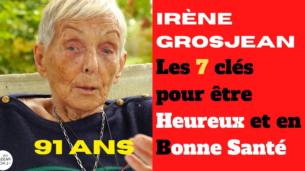 Irène Grosjean 91ANS - Les 7 clés pour être heureux et en bonne santé