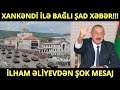 ŞAD XƏBƏR!!! XANKƏNDİ BU TARİXDƏ AZAD EDİLƏCƏK