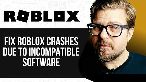 How To Fix Roblox Crashes Due To Incompatible Software -2025