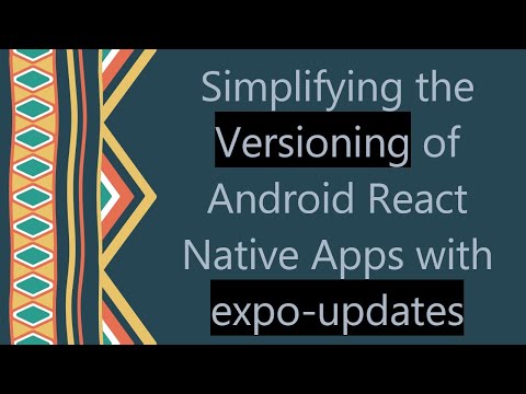 Simplifying the Versioning of Android React Native Apps with expo-updates