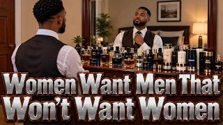 Women Want Men That Won't Want Women