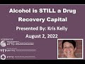 Alcohol is STILL a Drug - Recovery Capital, August 2, 2022