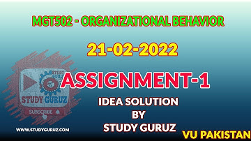 MGT502- Organizational Behavior||ASSIGNMENT 1||21-02-2022|| IDEA SOLUTION WITH CONCEPT||StudyGuruz||