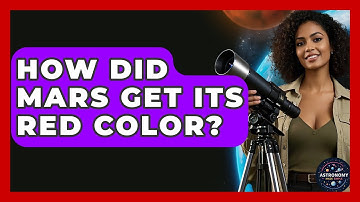 How Did Mars Get Its Red Color? | Astronomy Made Simple