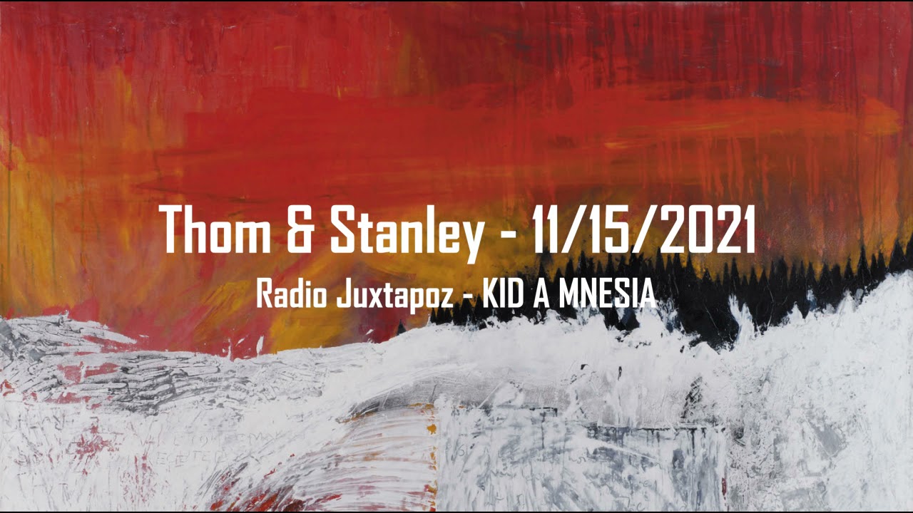 (2021/11/15) Radio Juxtapoz - Kid A Mnesia Interview - Radiohead [Thom Yorke, Stanley Donwood]