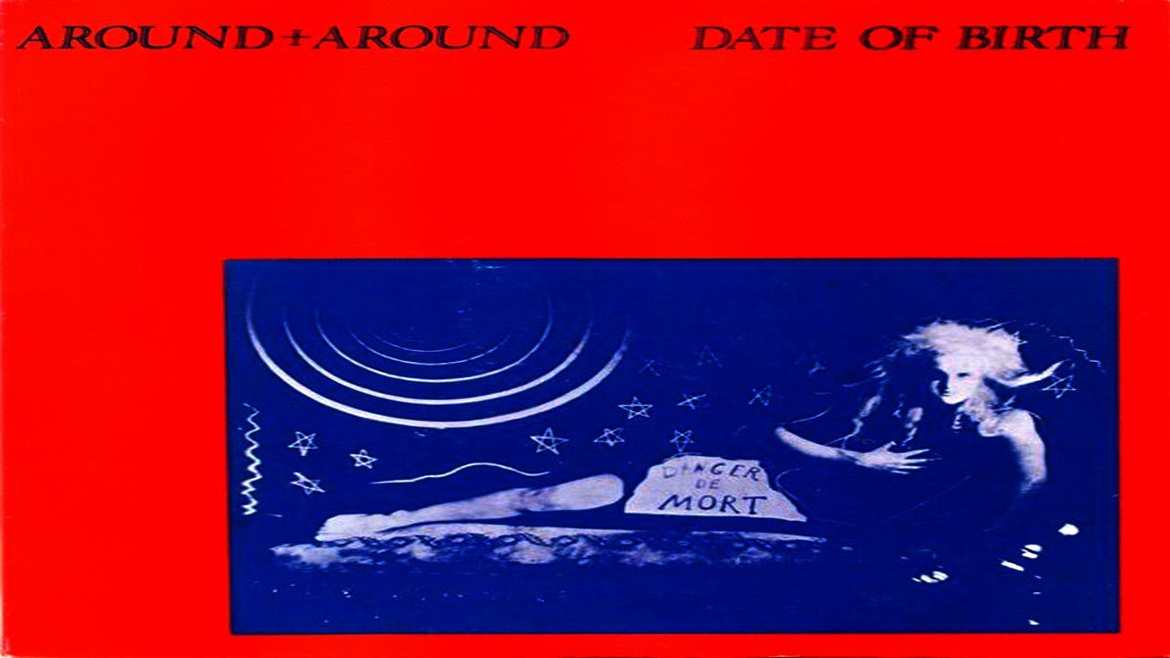 DATE OF BIRTH - AROUND + AROUND (1985)