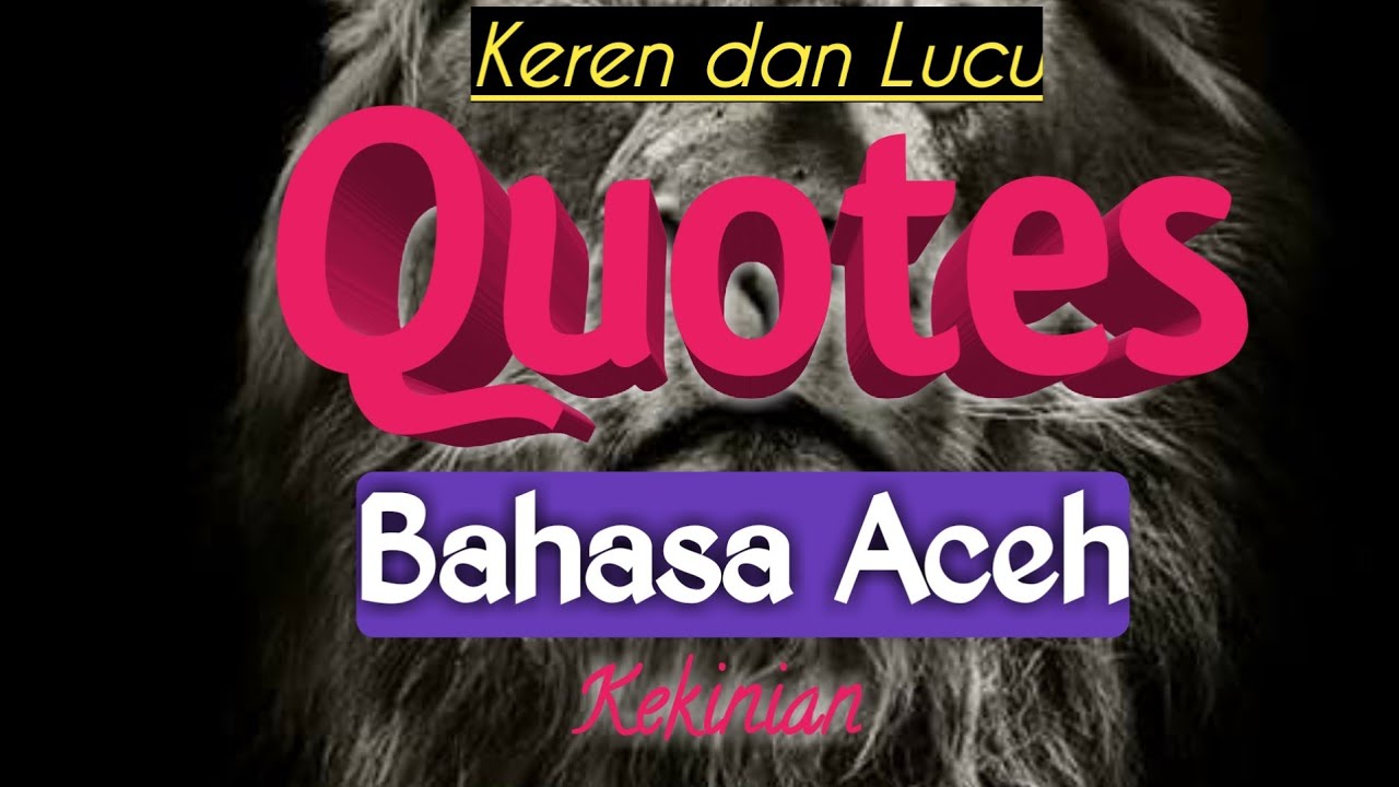 Kumpulan Quotes Bahasa Aceh Kekinian Keren Dan Lucu 4 Youtube