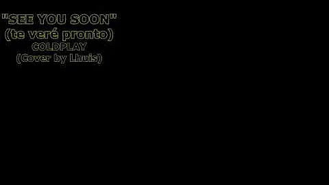 See you soon coldplay cover luis