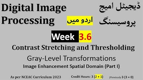 Week 3.6| Contrast Stretching and Thresholding| Grey-Level Transformations |Digital Image Processing