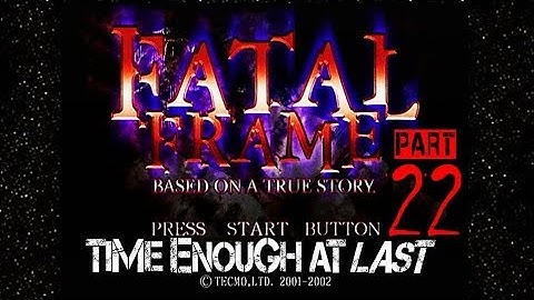 Fatal Frame - Part 22 Jumping At Shadows - Time Enough At Last