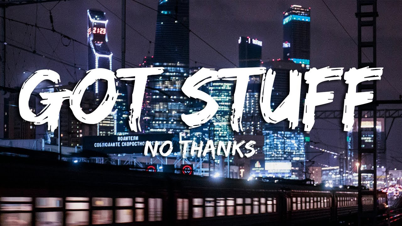 No Thanks - Got Stuff (Lyrics) adlı videoyu YouTube'da izle No Thanks - Got Stuff (Lyrics) adlı videoyu YouTube'da izle