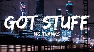 No Thanks - Got Stuff (Lyrics)