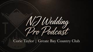 NJ Wedding Pro Podcast Ep 12 - Weddings With Meaning feat Corie Taylor Greate Bay Country Club