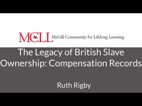 برطانوی غلاموں کی ملکیت کی میراث: معاوضے کے ریکارڈ؟ || روتھ رگبی || ایم سی ایل ایل لیکچر