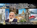 Top 25 Upcoming Mega Project in India To Boost Economy | India Infrastructure