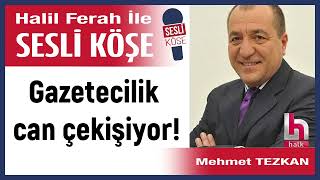 Mehmet Tezkan Gazetecilik Can Çekişiyor 290925 Halil Ferah Ile Sesli Köşe