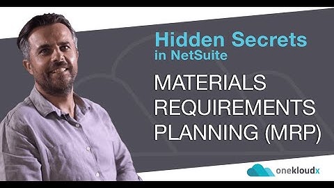 NetSuite Secrets Hidden in Your Implementation - Materials Requirements Planning (MRP)