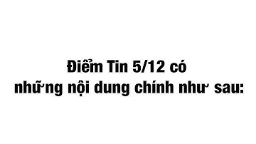 Điểm tin - Tổng hợp tin nóng ngày 05/12/2020 được tổng hợp ngắn gọn, chi tiết nhất !!!