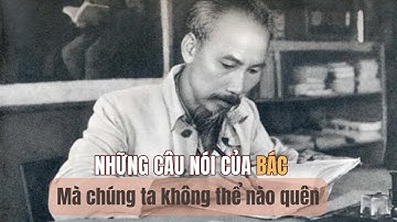 NHỮNG CÂU NÓI CỦA BÁC HỒ MÀ NGƯỜI VIỆT NAM KHÔNG THỂ NÀO QUÊN. NHỮNG THƯỚC PHIM QUÝ VỀ BÁC.