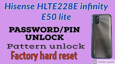 Hisense (HLTE228E) infinity E50 lite Password Pin Pattern unlock without PC.Factory reset E50 lite