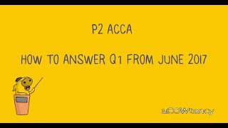 P2 ACCA June 2017 exam answers: How to Answer Q1 (note 4 and 5) from June 2017!