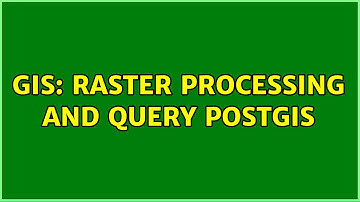 GIS: Raster processing and query PostGIS