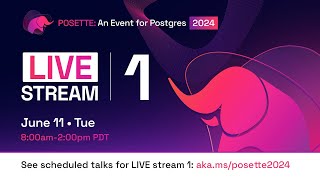 POSETTE: An Event for Postgres 2024 (Livestream 1)
