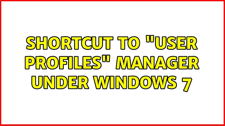 Shortcut to "User Profiles" manager under Windows 7