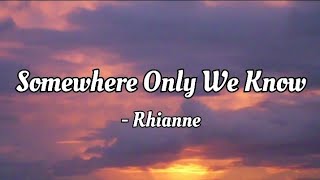 Rhianne - Somewhere Only We Know (lyrics Video)